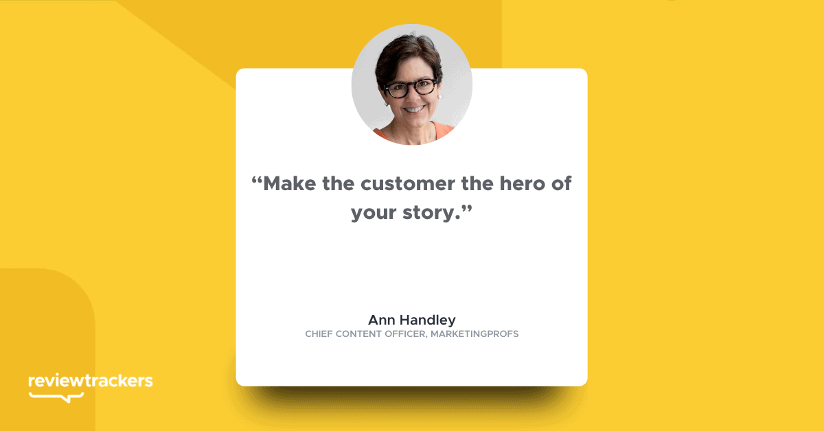 “Make the customer the hero of your story.”