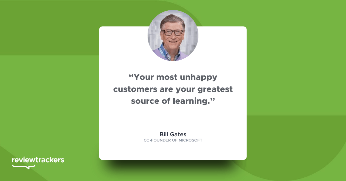 “Your most unhappy customers are your greatest source of learning.”