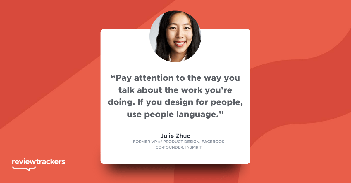 “Pay attention to the way you talk about the work you’re doing. If you design for people, use people language.”